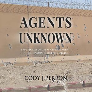 Book - Agents Unknown: True Stories of Life as a Special Agent in the Diplomatic Security Service